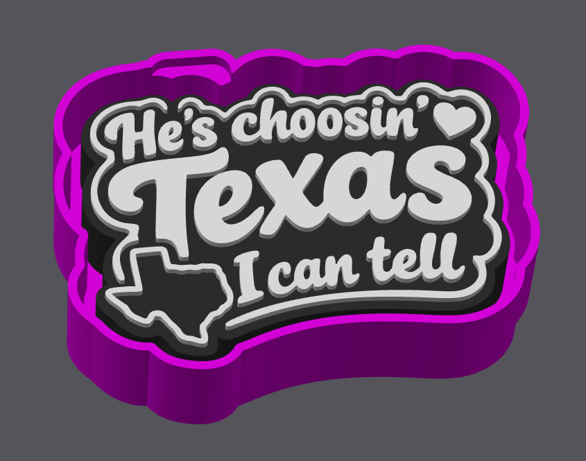 3D-printable mold render reading He's choosin' Texas, I can tell
